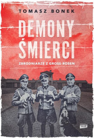 Demony śmierci. Zbrodniarze z Gross-Rosen Tomasz Bonek