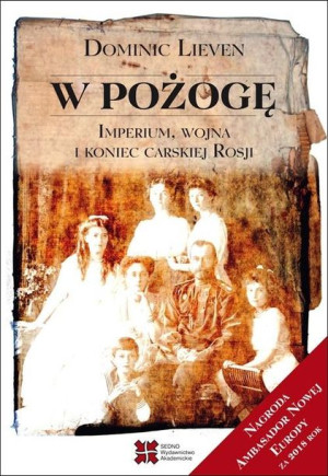 W pożogę. Imperium, wojna i koniec carskiej Rosji Lieven Dominic