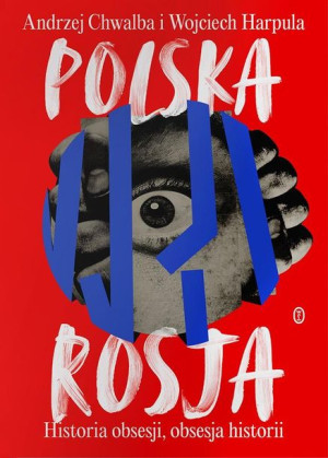 Polska-Rosja. Historia obsesji, obsesja historii Chwalba, Harpula