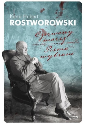 Czerwony marsz. Dzieła wybrane Karol Hubert Rostworowski