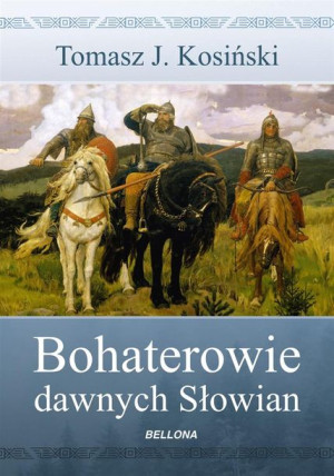 Bohaterowie dawnych Słowian Tomasz Kosiński