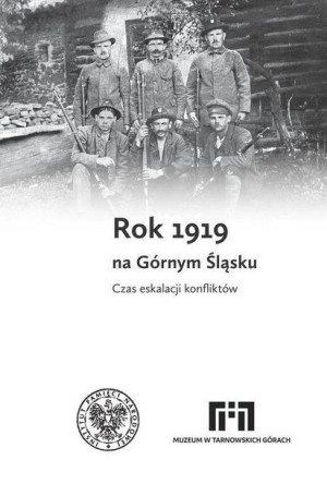 Rok 1919 na Górnym Śląsku. Czas eskalacji... praca zbiorowa