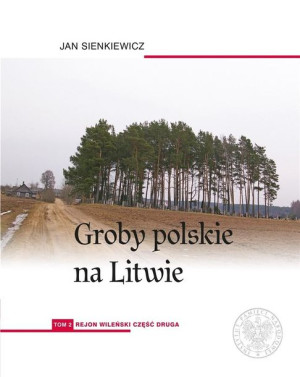 Groby polskie na Litwie T.2 Rejon wileński cz.2 Jan Sienkiewicz