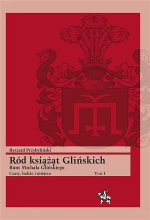 Ród książąt Glińskich T.1 Ryszard Przybyliński