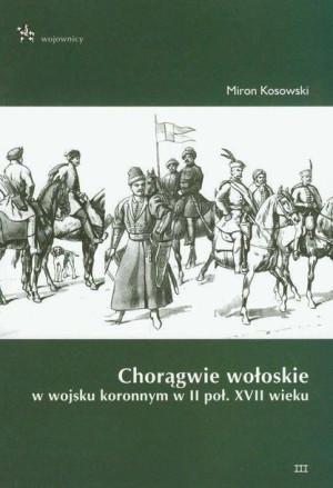 Chorągwie wołoskie w wojsku koronnym w XVII wieku Miron Kosowski
