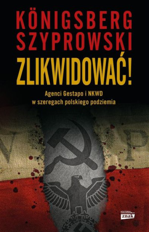 Zlikwidować! Agenci Gestapo i NKWD w szeregach.. Wojciech Knigsberg