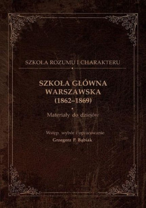 Szkoła Główna Warszawska (1862-1869) Grzegorz P. Bąbiak