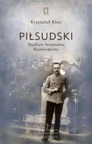 Piłsudski Studium fenomenu Komendanta Krzysztof Kloc