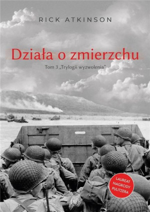 Działa o zmierzchu. Wojna w Europie Zachodniej Rick Atkinson