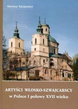 Artyści włosko-szwajcarscy w Polsce I połowy XVII Mariusz Karpowicz