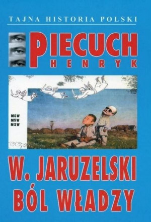 W Jaruzelski Ból władzy Henryk Piecuch