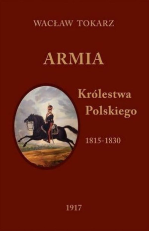 Armia Królestwa Polskiego 1815-1830 Wacław Tokarz