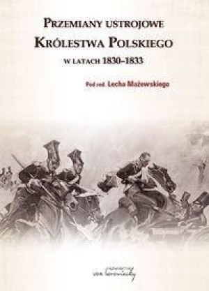 Przemiany ustrojowe Królestwa Polskiego 1830-1833 praca zbiorowa