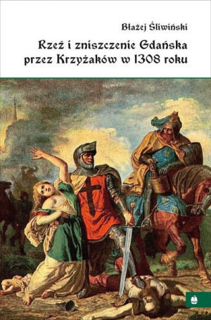Rzeź i zniszczenie Gdańska przez Krzyżaków... w.2 Błażej Śliwiński
