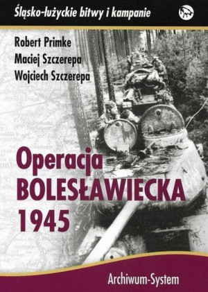 Operacja bolesławiecka 1945 TW Robert Primke, Maciej Szczerepa