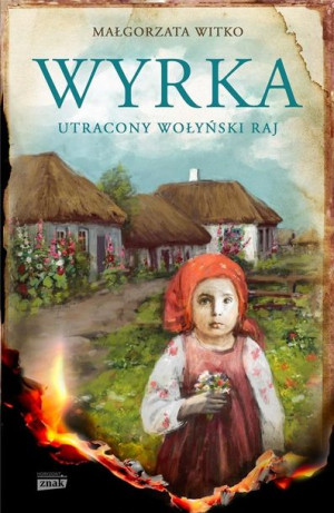 Wyrka. Utracony wołyński raj Małgorzata Witko