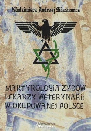 Martyrologia Żydów lekarzy weterynarii.. Włodzimierz Andrzej Gibasiewicz