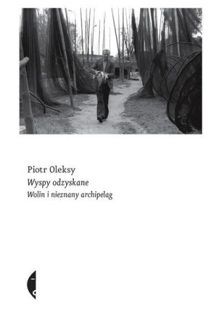 Wyspy odzyskane. Wolin i nieznany archipelag Piotr Oleksy