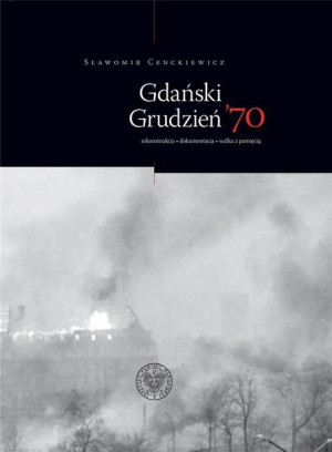 Gdański grudzień 70. rekonstrukcja dokumentacja Sławomir Cenckiewicz