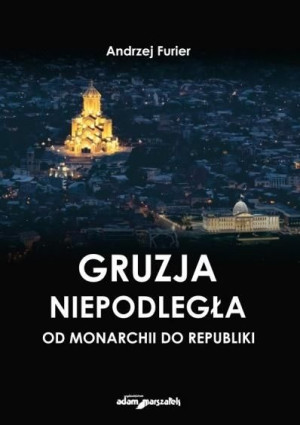 Gruzja niepodległa - od monarchii do republiki Andrzej Furier