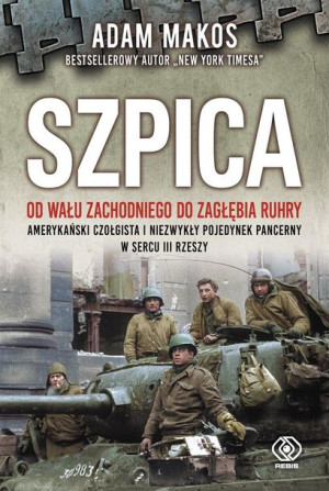Szpica. Od Wału Zachodniego do Zagłębia Ruhry Adam Makos, Tomasz Fiedorek