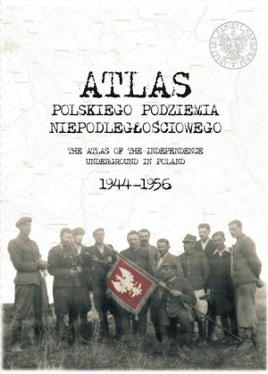 Atlas polskiego podziemia niepodległościowego praca zbiorowa