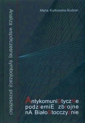 Antykomunistyczne podziemie zbrojne na... Marta Kurkowska-Budzan