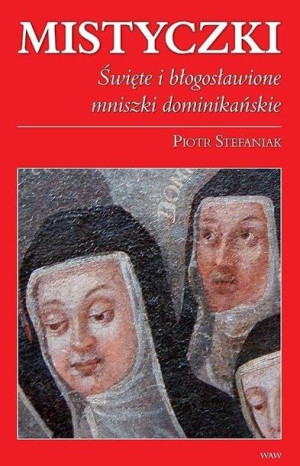 Mistyczki Święte i błogosławione mniszki.. Piotr Stefaniak