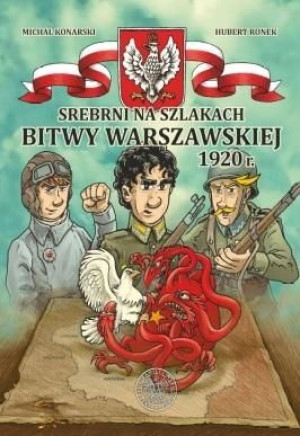 Srebrni na szlakach Bitwy Warszawskiej 1920 r. Michał Konarski Hubert Ronek