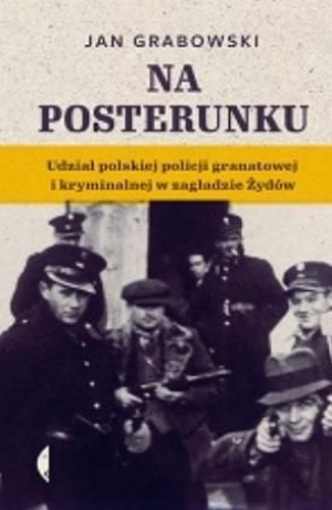 Na posterunku. Udział polskiej policji granatowej Jan Grabowski