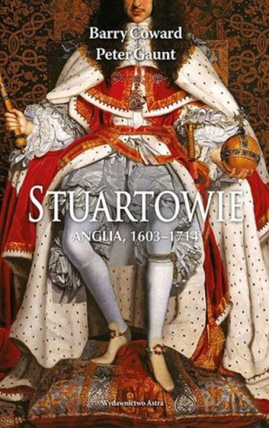 Stuartowie. Anglia, 1603-1714 Barry Coward, Peter Gaunt