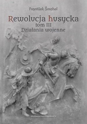 Rewolucja husycka T.3 Działania wojenne Frantiek mahel