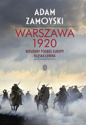 Warszawa 1920. Nieudany podbój Europy. Klęska Leni Adam Zamoyski