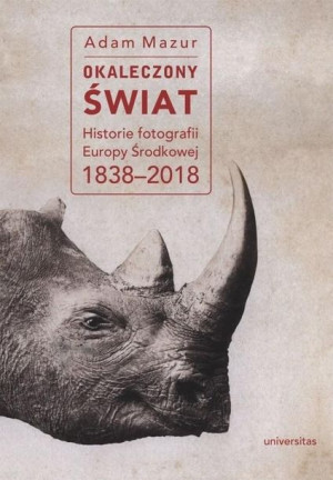Okaleczony świat. Historie fotografii Europy... Adam Mazur