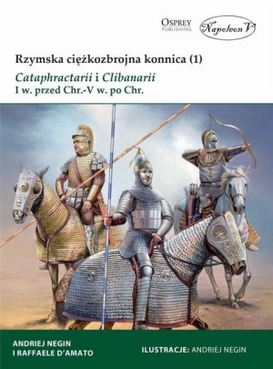 Rzymska ciężkozbrojna konnica (1) Cataphractarii.. Raffaele D'Amato