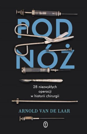 Pod nóż. 28 niezwykłych operacji w historii... Arnold van der Laar