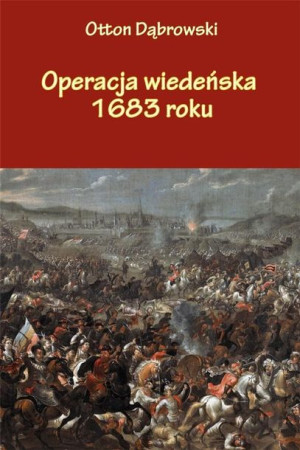 Operacja wiedeńska 1683 roku Otton Dąbrowski