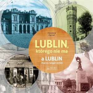 Lublin, którego nie ma / A Lublin that no longer.. Joanna Zętar