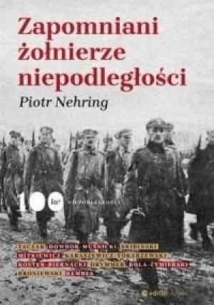 Zapomniani żołnierze niepodległości Piotr Nehring