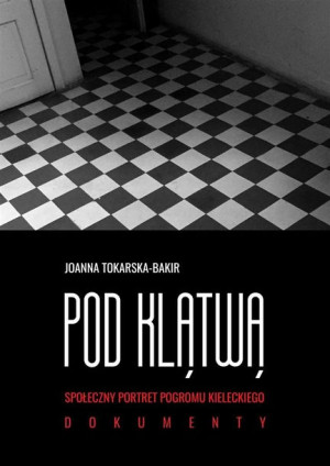 Pod klątwą. Społeczny portret pogromu... T.2 prof. Joanna Tokarska-Bakir