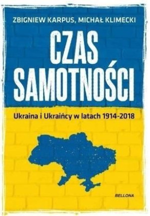 Czas samotności. Ukraina i Ukraińcy... Michał Klimecki, Zbigniew Karpus