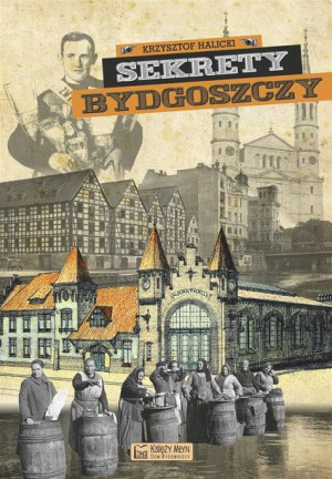 Sekrety Bydgoszczy Krzysztof Halicki
