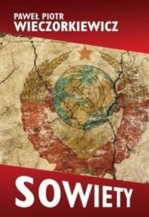 Sowiety. Historia ZSRS Paweł P. Wieczorkiewicz
