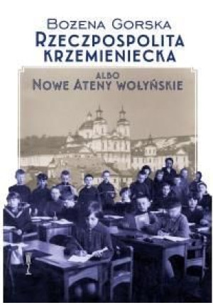 Rzeczpospolita Krzemieniecka albo Nowe Ateny Wołyń Bożena Gorska