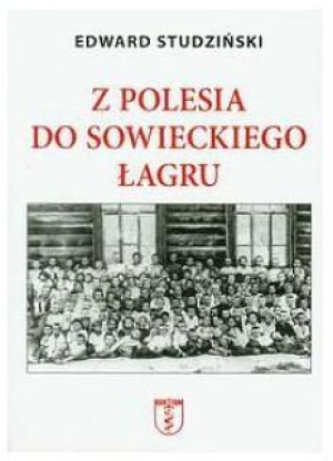 Z Polesia do sowieckiego łagru Edward Studziński