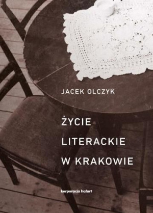 Życie literackie w Krakowie Jacek Olczyk