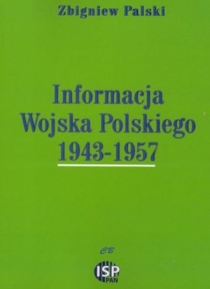 Informacja Wojska Polskiego 1943- 1957 Zbigniew Palski