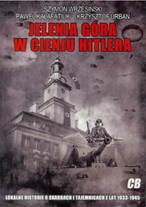 Jelenia Góra w cieniu Hitlera Szymon Wrzesiński, Paweł Kałafatiuk