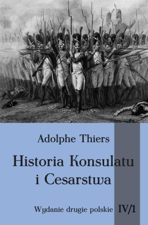 Historia Konsulatu i Cesarstwa tom IV cz. 1 Adolphe Thiers