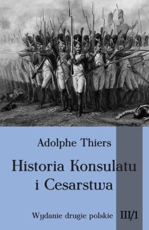 Historia Konsulatu i Cesarstwa Tom III cz. 1 Adolphe Thiers